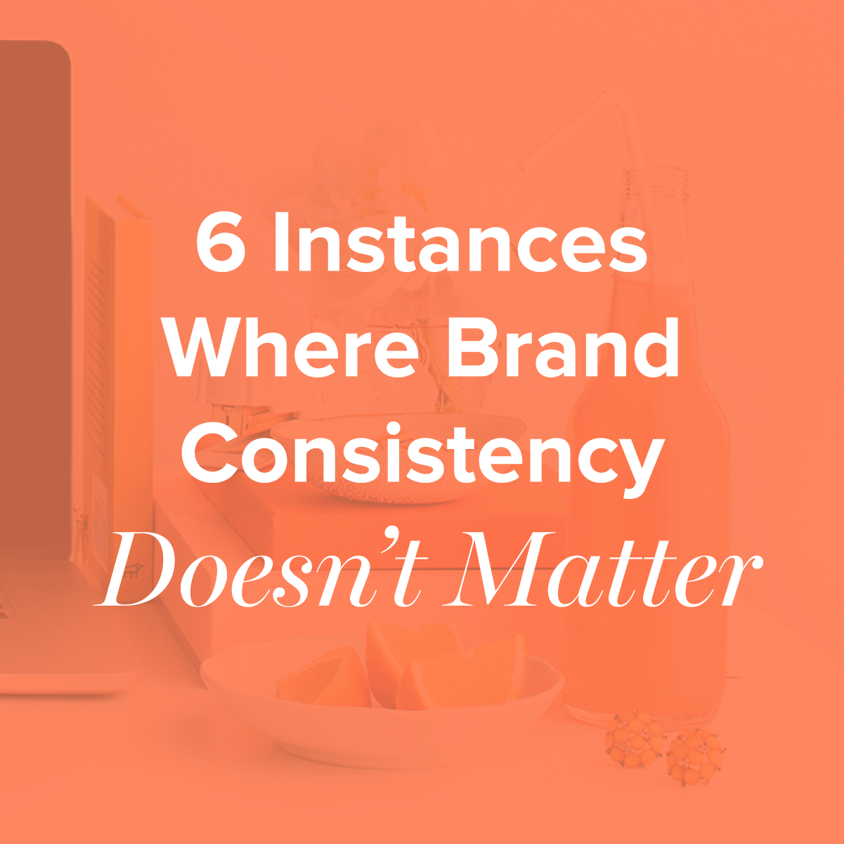 When Brand Consistency Doesn’t Matter | The Design Lab
