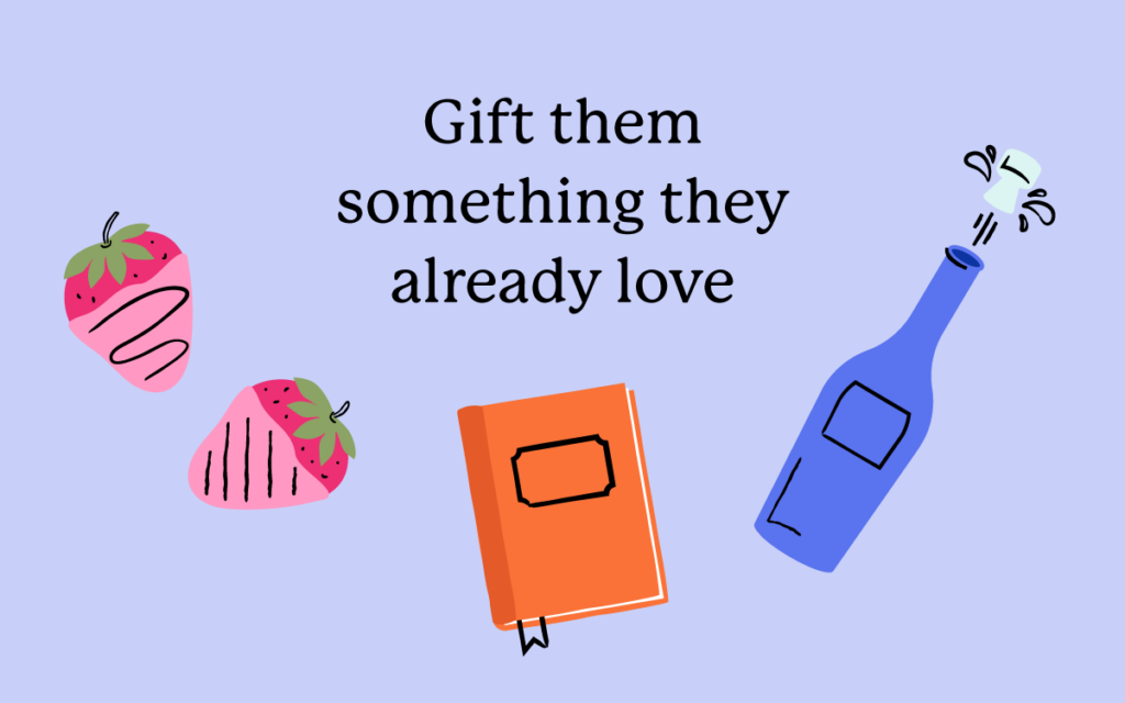 Gift them something they already love!