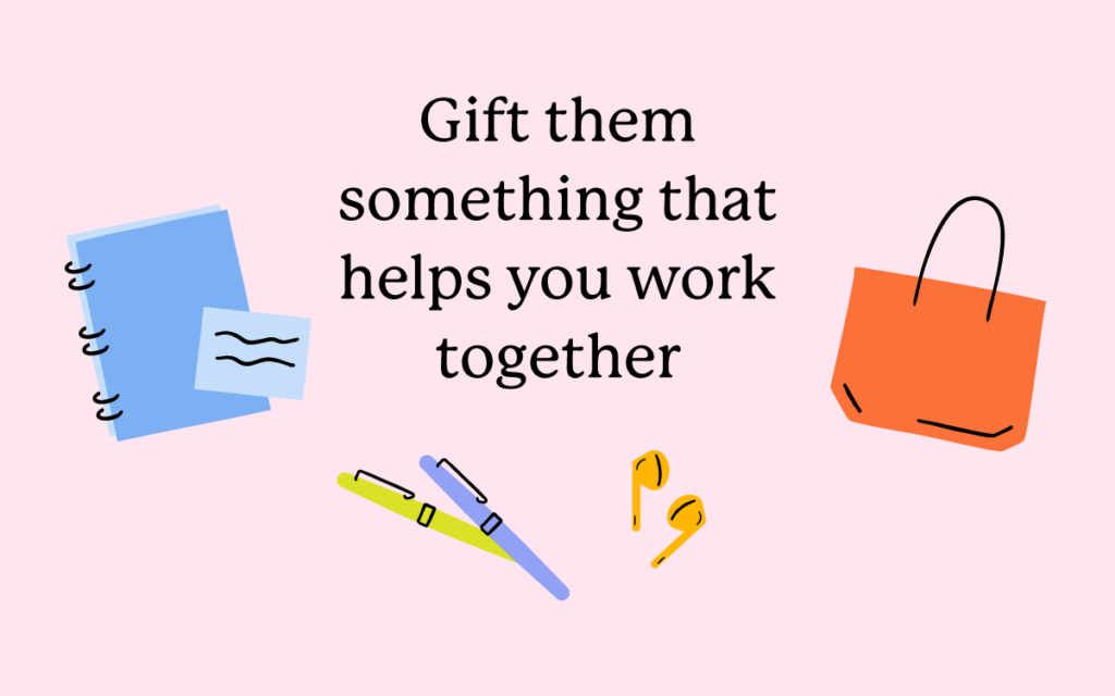 Gift them something that helps you work together!